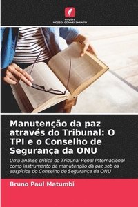 bokomslag Manutenção da paz através do Tribunal: O TPI e o Conselho de Segurança da ONU