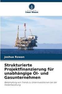 bokomslag Strukturierte Projektfinanzierung fr unabhngige l- und Gasunternehmen