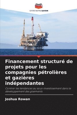 bokomslag Financement structuré de projets pour les compagnies pétrolières et gazières indépendantes