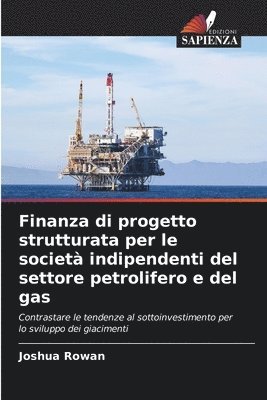 bokomslag Finanza di progetto strutturata per le societ indipendenti del settore petrolifero e del gas