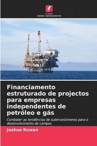 bokomslag Financiamento estruturado de projectos para empresas independentes de petrleo e gs