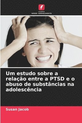 bokomslag Um estudo sobre a relação entre a PTSD e o abuso de substâncias na adolescência