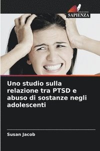 bokomslag Uno studio sulla relazione tra PTSD e abuso di sostanze negli adolescenti