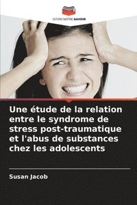 bokomslag Une tude de la relation entre le syndrome de stress post-traumatique et l'abus de substances chez les adolescents