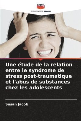 bokomslag étude de la relation entre le syndrome de stress post-traumatique et l'abus de substances chez les adolescents