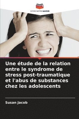 bokomslag Une étude de la relation entre le syndrome de stress post-traumatique et l'abus de substances chez les adolescents