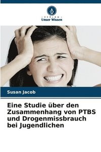 bokomslag Eine Studie ber den Zusammenhang von PTBS und Drogenmissbrauch bei Jugendlichen