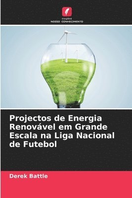 bokomslag Projectos de Energia Renovvel em Grande Escala na Liga Nacional de Futebol