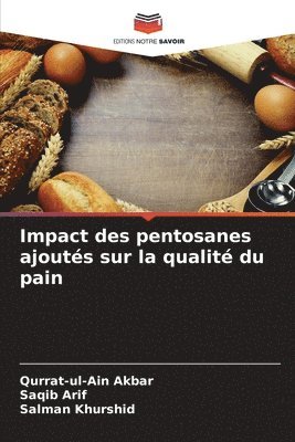 Qurrat-Ul-Ain Akbar, Saqib Arif, Salman Khurshid - Impact des pentosanes ajoutés sur la qualité du pain, Häftad