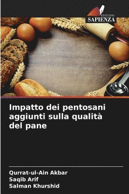 Qurrat-Ul-Ain Akbar, Saqib Arif, Salman Khurshid - Impatto dei pentosani aggiunti sulla qualità del pane, Häftad