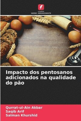 Qurrat-Ul-Ain Akbar, Saqib Arif, Salman Khurshid - Impacto dos pentosanos adicionados na qualidade do pão, Häftad