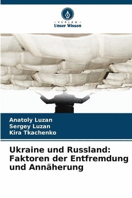 bokomslag Ukraine und Russland: Faktoren der Entfremdung und Annäherung