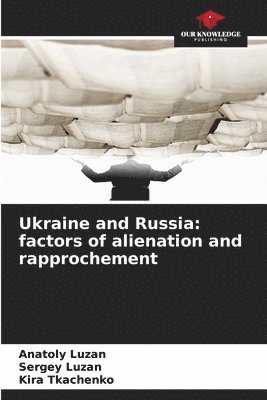 Ukraine and Russia: factors of alienation and rapprochement 1