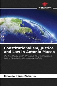 bokomslag Constitutionalism, Justice and Law in Antonio Maceo