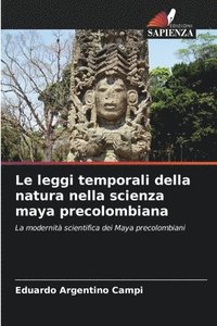 bokomslag Le leggi temporali della natura nella scienza maya precolombiana