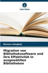 bokomslag Migration von Bibliothekssoftware und ihre Effektivität in ausgewählten Bibliotheken