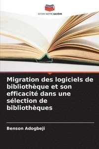 bokomslag Migration des logiciels de bibliothèque et son efficacité dans une sélection de bibliothèques