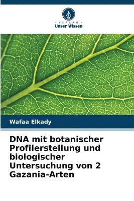 bokomslag DNA mit botanischer Profilerstellung und biologischer Untersuchung von 2 Gazania-Arten