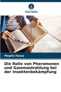 bokomslag Die Rolle von Pheromonen und Gammastrahlung bei der Insektenbekmpfung