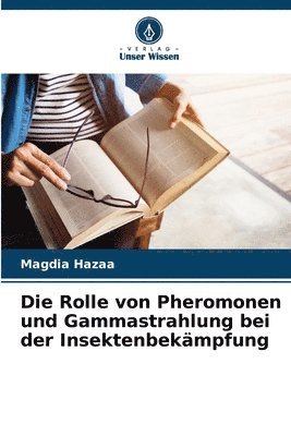 bokomslag Die Rolle von Pheromonen und Gammastrahlung bei der Insektenbekämpfung