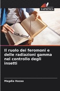 bokomslag Il ruolo dei feromoni e delle radiazioni gamma nel controllo degli insetti