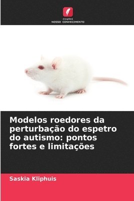 bokomslag Modelos roedores da perturbação do espetro do autismo: pontos fortes e limitações