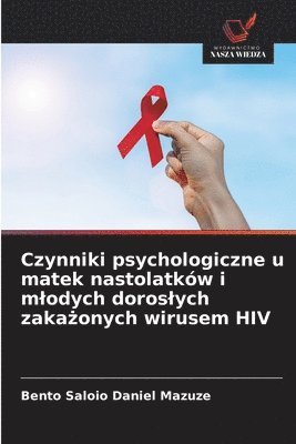 Czynniki psychologiczne u matek nastolatków i mlodych doroslych zaka&#380;onych wirusem HIV 1