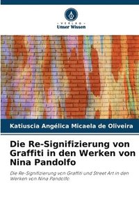 bokomslag Die Re-Signifizierung von Graffiti in den Werken von Nina Pandolfo