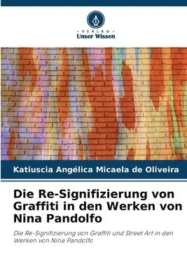 bokomslag Die Re-Signifizierung von Graffiti in den Werken von Nina Pandolfo