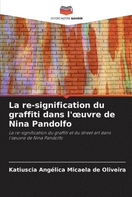 bokomslag La re-signification du graffiti dans l'oeuvre de Nina Pandolfo