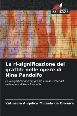 bokomslag La ri-significazione dei graffiti nelle opere di Nina Pandolfo