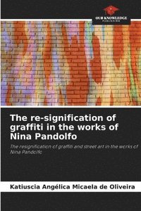 bokomslag The re-signification of graffiti in the works of Nina Pandolfo