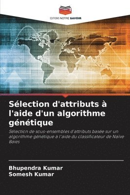 Bhupendra Kumar, Somesh Kumar - Sélection d'attributs à l'aide d'un algorithme génétique, Häftad