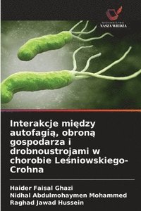 bokomslag Interakcje mi&#281;dzy autofagi&#261;, obron&#261; gospodarza i drobnoustrojami w chorobie Le&#347;niowskiego-Crohna