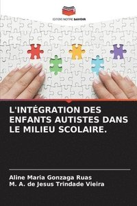 bokomslag L'Intégration Des Enfants Autistes Dans Le Milieu Scolaire.