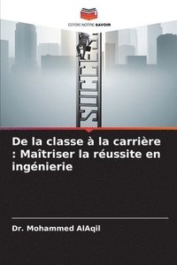 bokomslag De la classe à la carrière: Maîtriser la réussite en ingénierie