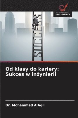 bokomslag Od klasy do kariery: Sukces w in&#380;ynierii