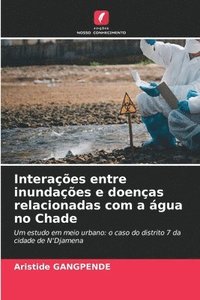 bokomslag Interaes entre inundaes e doenas relacionadas com a gua no Chade