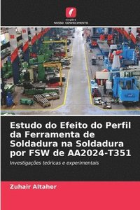 bokomslag Estudo do Efeito do Perfil da Ferramenta de Soldadura na Soldadura por FSW de AA2024-T351