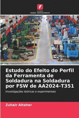 bokomslag Estudo do Efeito do Perfil da Ferramenta de Soldadura na Soldadura por FSW de AA2024-T351