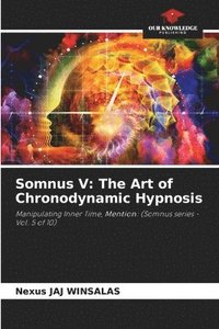 bokomslag Somnus V: The Art of Chronodynamic Hypnosis