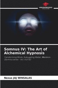 bokomslag Somnus IV: The Art of Alchemical Hypnosis