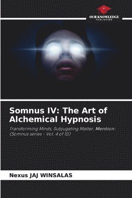 bokomslag Somnus IV: The Art of Alchemical Hypnosis