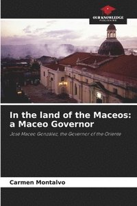 bokomslag In the land of the Maceos: a Maceo Governor