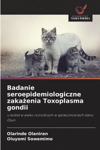 bokomslag Badanie seroepidemiologiczne zaka&#380;enia Toxoplasma gondii