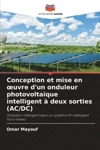 bokomslag Conception et mise en oeuvre d'un onduleur photovoltaïque intelligent à deux sorties (AC/DC)