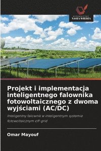 bokomslag Projekt i implementacja inteligentnego falownika fotowoltaicznego z dwoma wyj&#347;ciami (AC/DC)