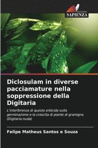 bokomslag Diclosulam in diverse pacciamature nella soppressione della Digitaria