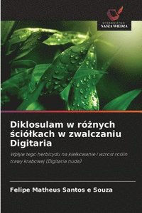 bokomslag Diklosulam w r&#380;nych &#347;cilkach w zwalczaniu Digitaria