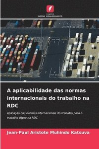 bokomslag A aplicabilidade das normas internacionais do trabalho na RDC